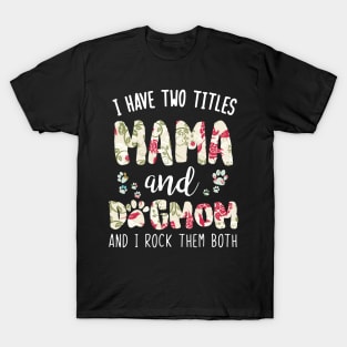 I have two titles Mama and dog mom T-Shirt